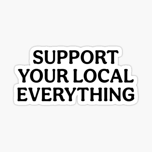 Item preview, Support Your Local Everything - Support Your Locals designed and sold by kolshi-shop.