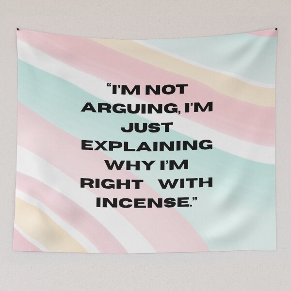 Item preview, I’m Not Arguing I’m Just Explaining Why I’m Right – Funny Hippie Incense Quote designed and sold by Pamthedesigner.