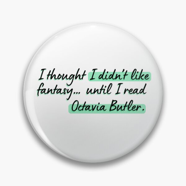 Item preview, I thought I didn’t like fantasy… until I read Octavia Butler. designed and sold by DedsStudio.