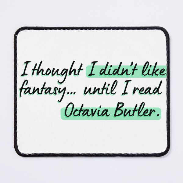 Item preview, I thought I didn’t like fantasy… until I read Octavia Butler. designed and sold by DedsStudio.
