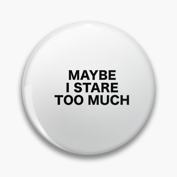 Item preview, Maybe I stare Too Much - Justin Bieber Quote | Emotional & Relatable Lyrics designed and sold by vi.besstore .