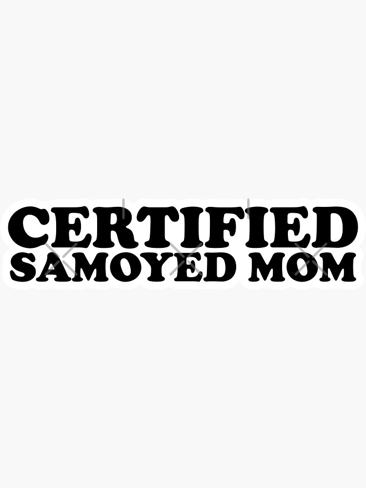 Thumbnail 3 of 3, Sticker, Certified Samoyed Mom For Samoyed Moms, Samoyed Owners & Samoyed Lovers designed and sold by K9ish.