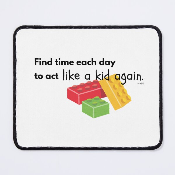 Item preview, Cute Quote "Find time each day to act like a kid again." designed and sold by ADimeADozen.