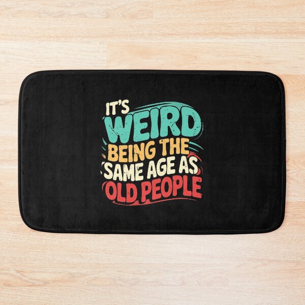 Item preview, It's Weird Being The Same Age As Old People designed and sold by clothesy7.