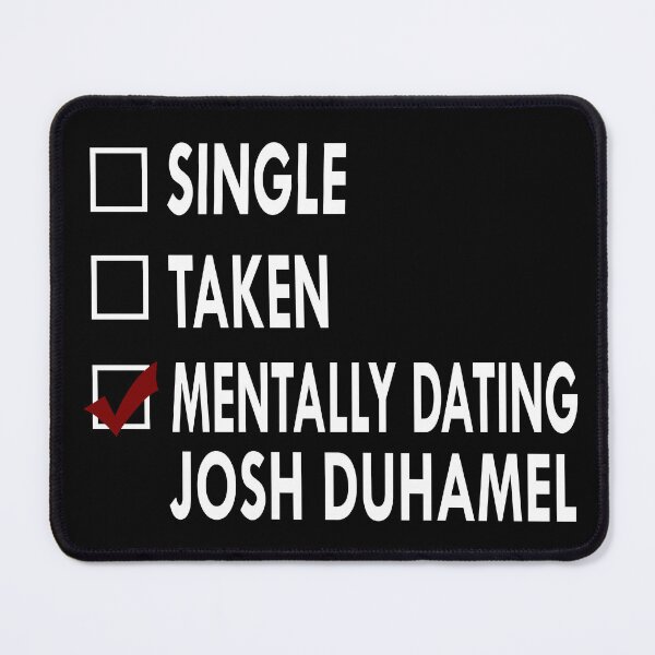 Item preview, Mentally dating Josh Duhamel designed and sold by Sasya.