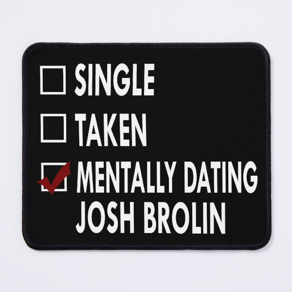 Item preview, Mentally dating Josh Brolin designed and sold by Sasya.