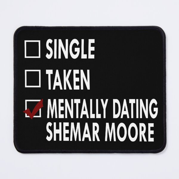 Item preview, Mentally dating Shemar Moore designed and sold by Sasya.