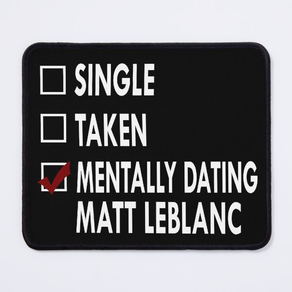 Item preview, Mentally dating Matt Leblanc designed and sold by Sasya.