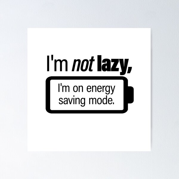 Item preview, Not Lazy, I'm on Energy saving mode. - Funny Motivation Quote for light background designed and sold by PixelPunny.