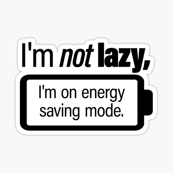 Item preview, Not Lazy, I'm on Energy saving mode. - Funny Motivation Quote for light background designed and sold by PixelPunny.