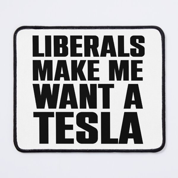 Item preview, Liberals Make Me Want a Tesla designed and sold by Darkasm.