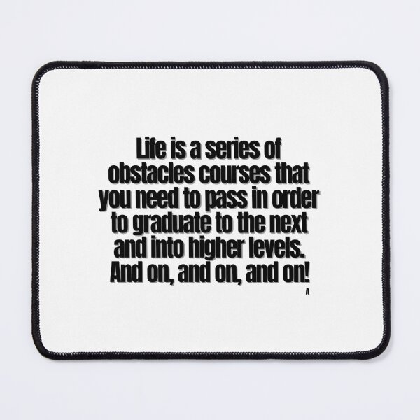 Item preview, Life is a series of obstacles courses that you need to pass in order to graduate to the next and into higher levels. And on, and on, and on! designed and sold by Finds.