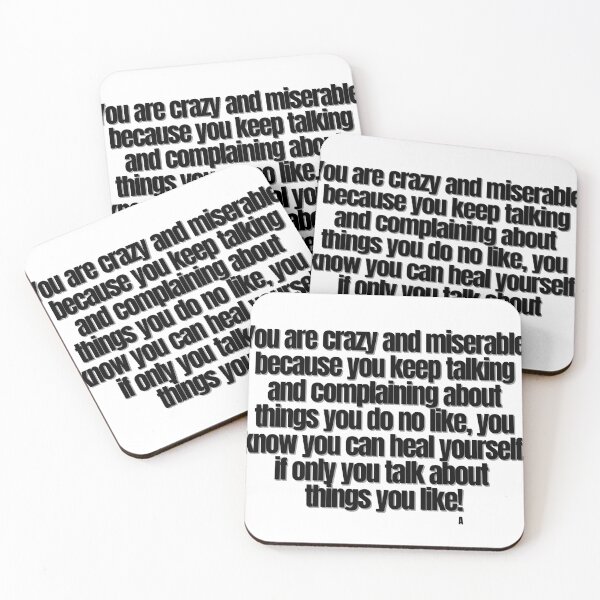 Item preview, You are crazy and miserable because you keep talking and complaining about things you do no like, you know you can heal yourself, if only you talk about things you like! designed and sold by Finds.