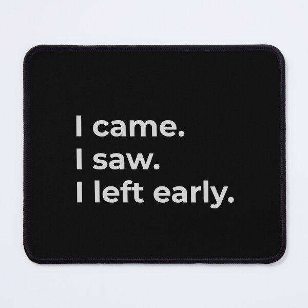 Item preview, I came I saw I left early designed and sold by CapriCreatives.