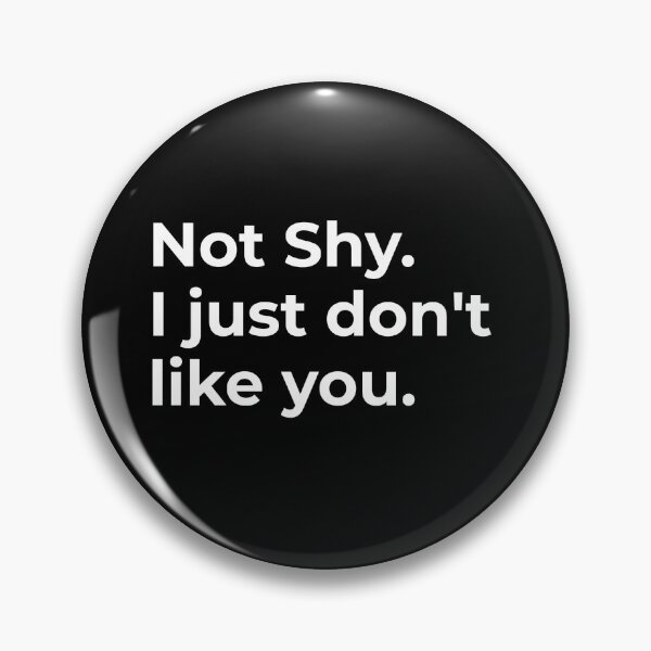 Item preview, Not Shy I just don't like you  designed and sold by CapriCreatives.