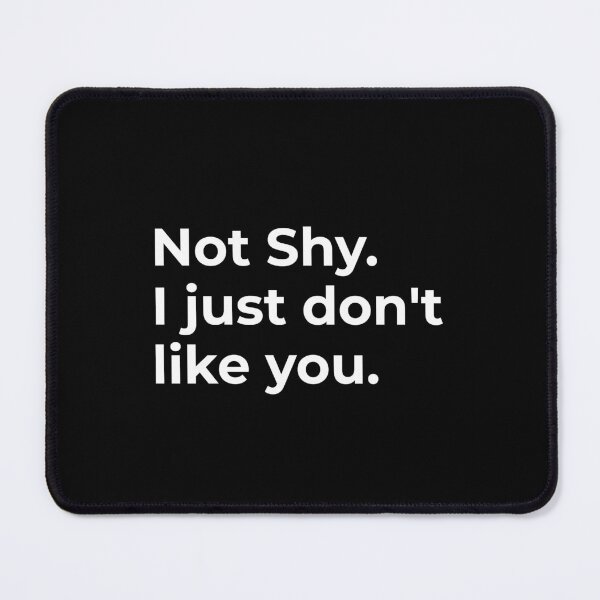 Item preview, Not Shy I just don't like you  designed and sold by CapriCreatives.