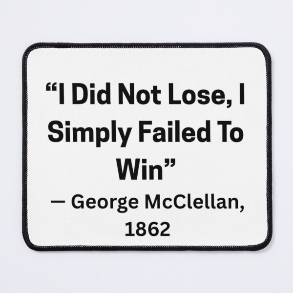 Item preview, George McClellan quote shirt designed and sold by fernfromfrieren.