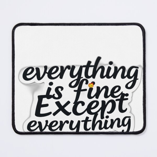 Item preview, Everything’s Fine (Except It’s Not) designed and sold by Digital Artisan.
