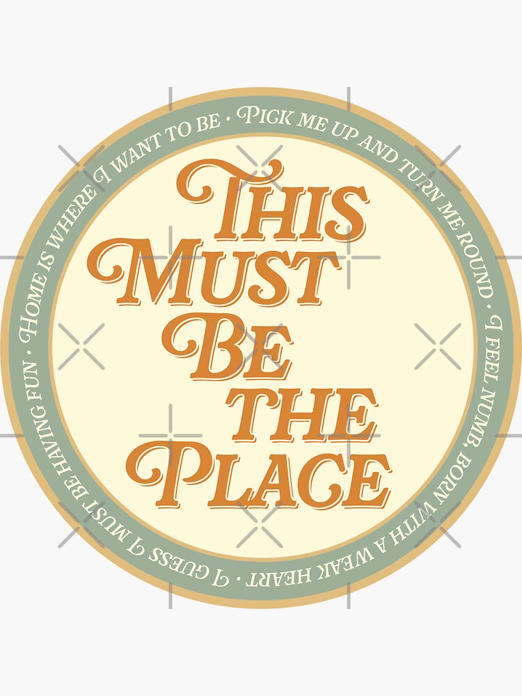This Must Be The Place - Home Is Where I Want to be Sticker