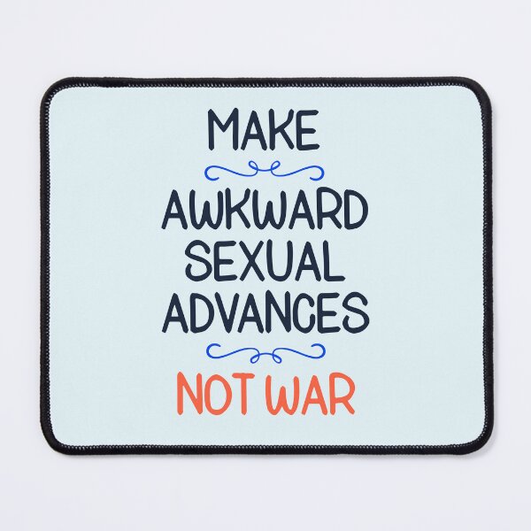 Item preview, Make Awkward Sexual Advances Not War Funny Anti War Slogan designed and sold by hiacynto.