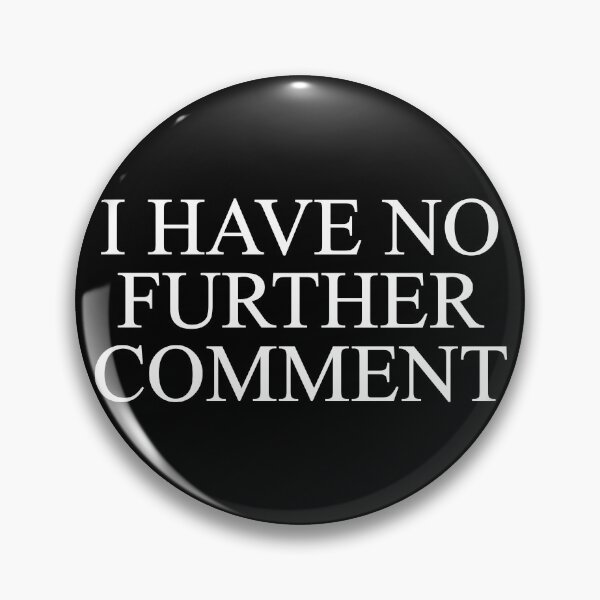 Item preview, I Have No Further Comment designed and sold by SBVillard.