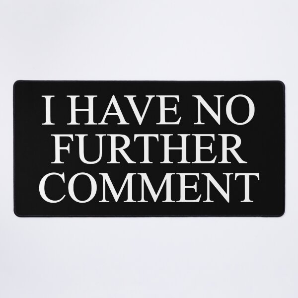 Item preview, I Have No Further Comment designed and sold by SBVillard.