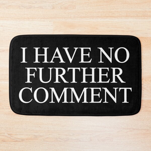Item preview, I Have No Further Comment designed and sold by SBVillard.