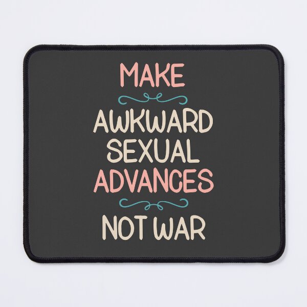 Item preview, Make Awkward Sexual Advances Not War Humorous Quote designed and sold by hiacynto.