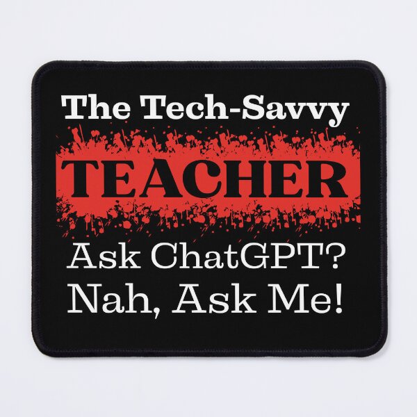 Item preview, The Tech-Savvy Teacher, Ask ChatGPT? Nah, Ask Me Design designed and sold by Raise2Shine.