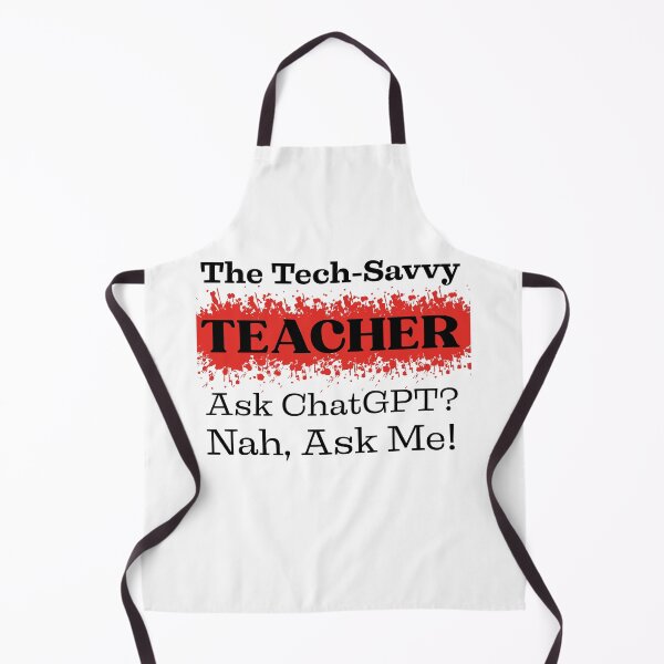 Item preview, The Tech-Savvy Teacher, Ask ChatGPT? Nah, Ask Me Design designed and sold by Raise2Shine.