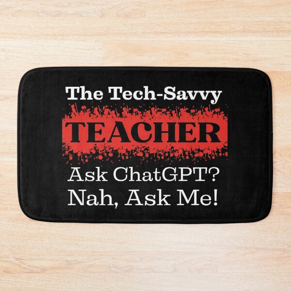 Item preview, The Tech-Savvy Teacher, Ask ChatGPT? Nah, Ask Me Design designed and sold by Raise2Shine.