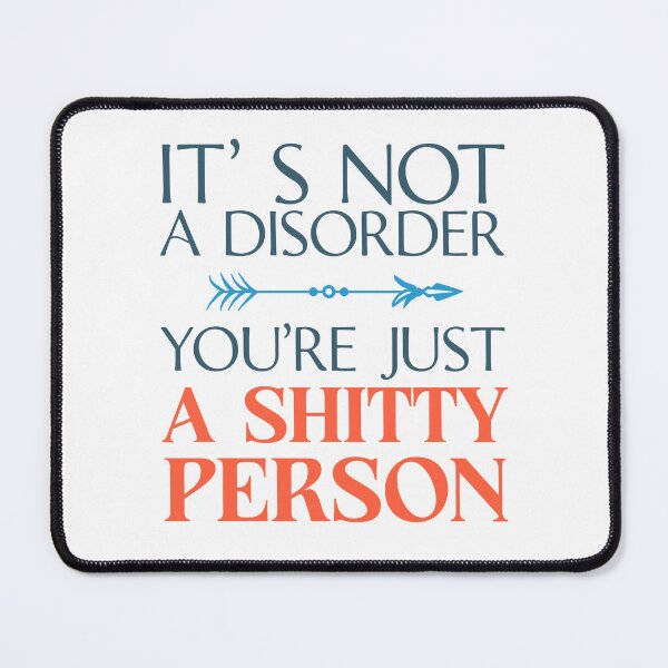 Item preview, It's Not A Disorder,You're Just A Shitty Person Funny Offensive Rude Saying designed and sold by hiacynto.