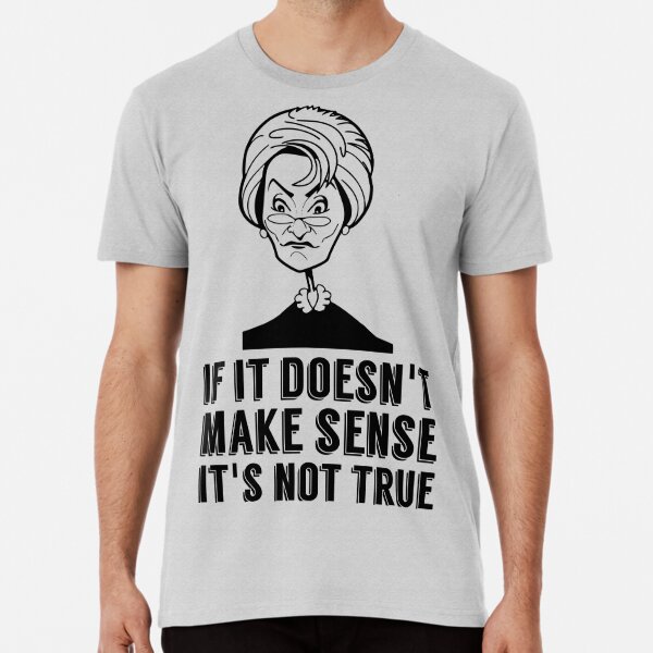 Judge Judy Quote If It doesn't make sense it's not true Premium T-Shirt