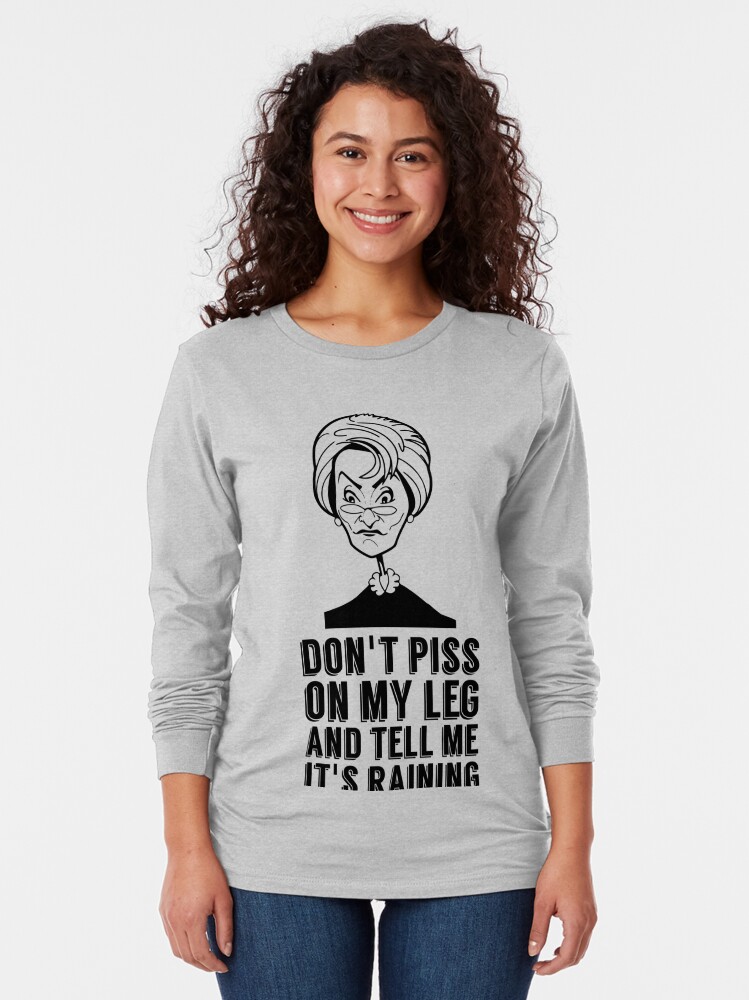 Judge Judy Quote Dont Piss Pee On My Leg And Tell Me Its Raining T Shirt By Claydunker