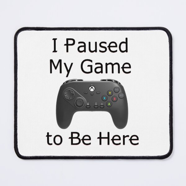 Item preview, I Paused My Game to be Here designed and sold by gypsysgem.