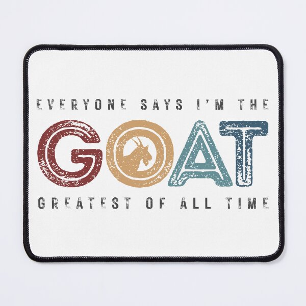 Item preview, EVERYONE CALLS ME THE | GOAT | GREATEST OF ALL TIME designed and sold by justypun.