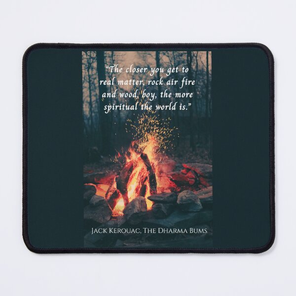 Item preview, Jack Kerouac quote: The closer you get to real matter, rock air fire and wood, boy, the more spiritual the world is. designed and sold by artbleed.