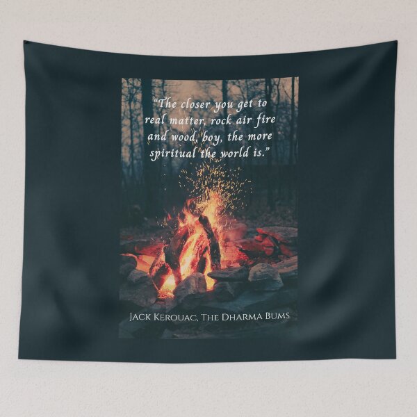 Item preview, Jack Kerouac quote: The closer you get to real matter, rock air fire and wood, boy, the more spiritual the world is. designed and sold by artbleed.