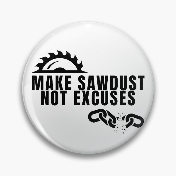 Item preview, Make Sawdust Not Excuses designed and sold by AurumMiniatures.