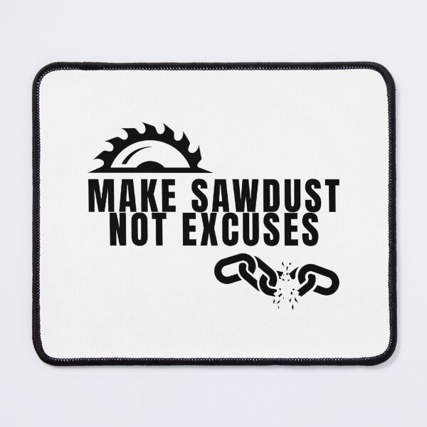 Item preview, Make Sawdust Not Excuses designed and sold by AurumMiniatures.