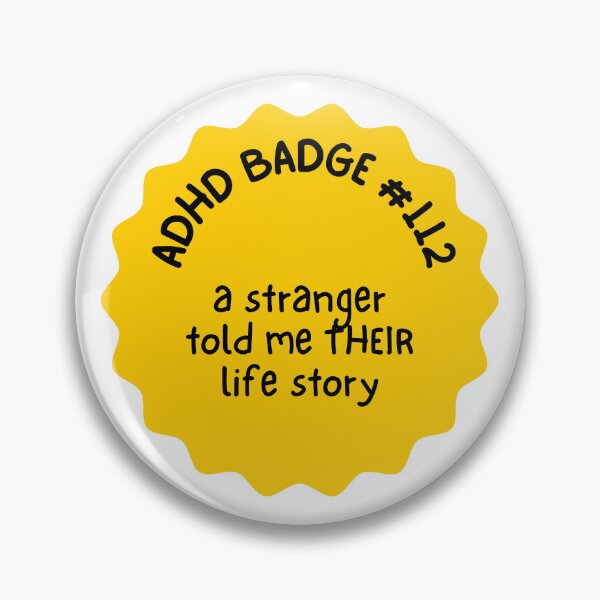 Item preview, ADHD Badges! A stranger told me their life story designed and sold by Writerly Musings.
