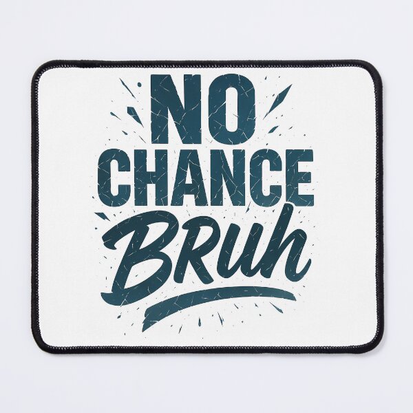 Item preview, No Chance Bruh Funny Meme designed and sold by Geralthewhite.