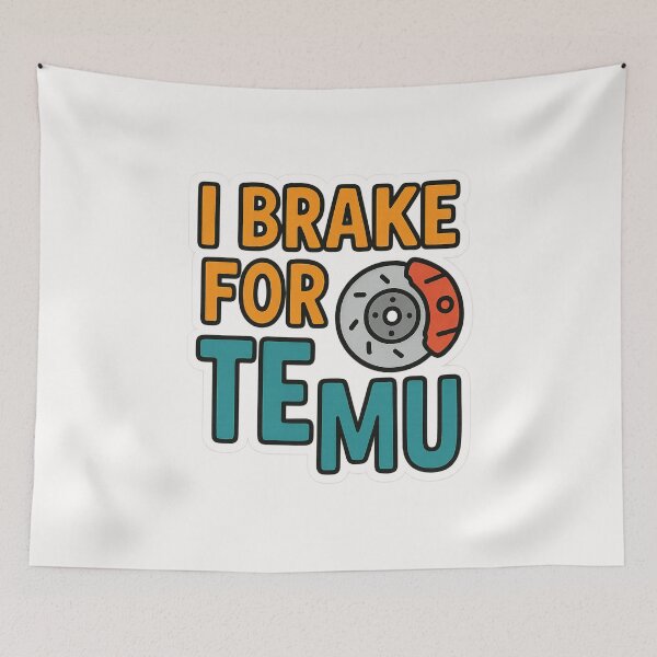 Item preview, I Brake for Temu Funny Shopping Joke Design designed and sold by Places On Earth.