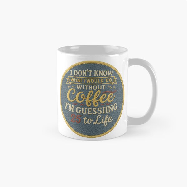 Item preview, I Don't know what I'd do without Coffee...  | Funny Sarcastic Humour designed and sold by Intrepid Media.