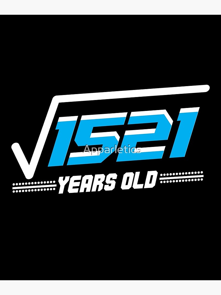 square-root-of-1521-39-years-old-poster-by-apparletics-redbubble