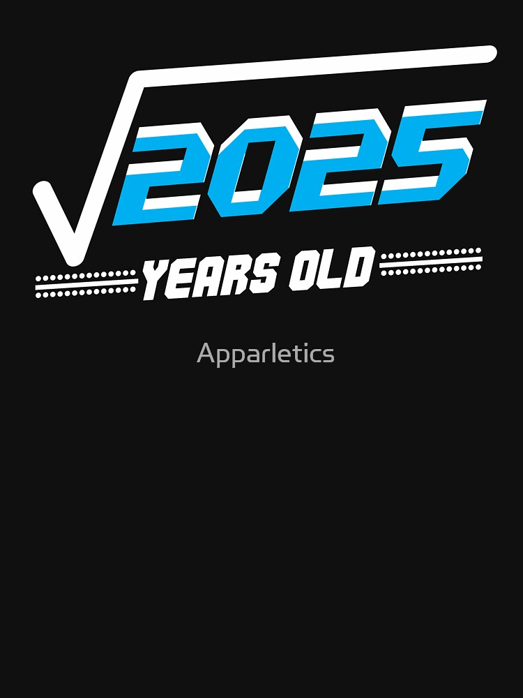 square-root-of-2025-45-years-old-t-shirt-by-apparletics-redbubble