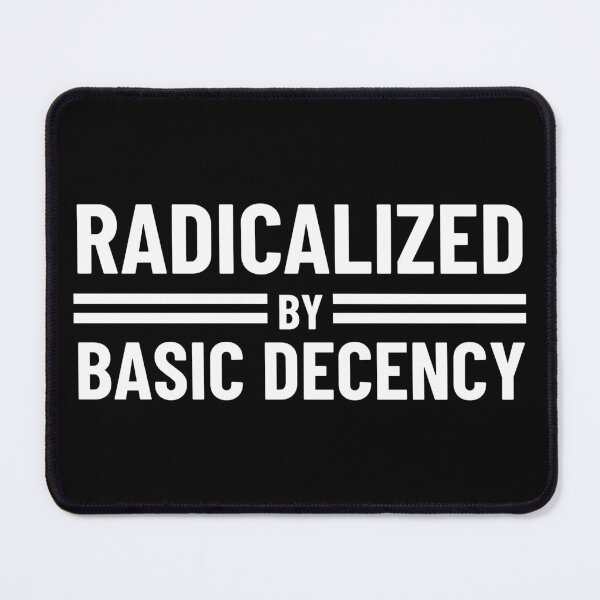 Item preview, Radicalized By Basic Decency designed and sold by Teetreasure2.
