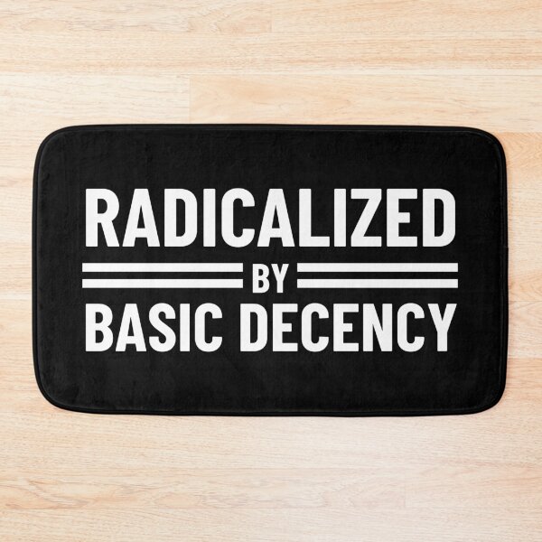 Item preview, Radicalized By Basic Decency designed and sold by Teetreasure2.