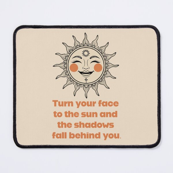 Item preview, Turn your face to the sun and the shadows fall behind you. designed and sold by La Loca.
