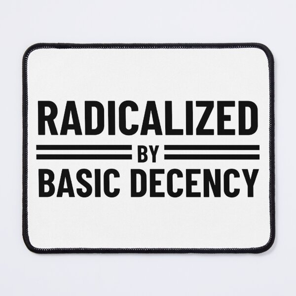Item preview, Radicalized By Basic Decency designed and sold by Teetreasure2.